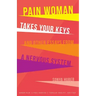 Pain Woman Takes Your Keys, and Other Essays from a Nervous System