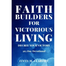 Faith Builders For Victorious Living - Decree Your Victory: 365 Day Devotional