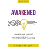Awakened: Change Your Mindset to Transform Your Teaching (Second Edition)