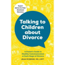 Talking to Children about Divorce: A Parent's Guide to Healthy Communication at Each Stage of Divorce