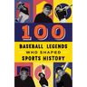 100 Baseball Legends Who Shaped Sports History