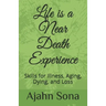 Life is a Near Death Experience: Skills for Illness, Aging, Dying, and Loss