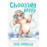 Choosing Happy: 44 Proven Hacks to Defeat Sadness and Embrace a Joy Filled Life