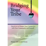 Bridging Your Tribe: Questions to Deepen Your Connection with Your Community and Yourself