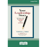 Your Leadership Story: Use Your Story to Energize, Inspire, and Motivate [Standard Large Print 16 Pt Edition]