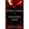 Everything is Horrible Now: A Novel of Cosmic Horror
