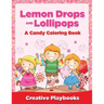 Lemon Drops and Lollipops, a Candy Coloring Book