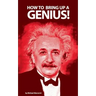How to bring up a genius?: Raising a "gifted" child.