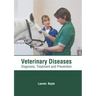 Veterinary Diseases: Diagnosis, Treatment and Prevention