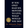 What would you do if you only had six months to live?
