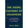 The Visual Cultures of Childhood: Film and Television from The Magic Lantern To Teen Vloggers