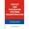 Chifley and Australian Postwar Reconstruction: the Australian Labor Party and the federal platform