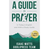 Isaac Watts A Guide to Prayer: In Today's English and with a Study Guide (LARGE PRINT)