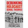 Debunking Holocaust Denial Theories: Two Non-Jews Affirm the Historicity of the Nazi Genocide