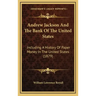 Andrew Jackson And The Bank Of The United States: Including A History Of Paper Money In The United States (1879)