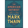 The American Satirist - The Witty Writings of Mark Twain