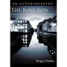 The Boss' Son: Remembering the Boott Mills in Lowell, Massachusetts 1937-1954