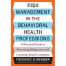 Risk Management in the Behavioral Health Professions: A Practical Guide to Preventing Malpractice and Licensing-Board Complaints