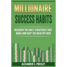 Millionaire Success Habits: Discover The Daily Strategies That Make and Keep The Wealthy Rich (Money Mindsets, Success Ideas, Prosperity Rituals)