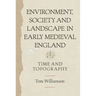 Environment, Society and Landscape in Early Medieval England: Time and Topography
