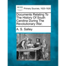 Documents Relating to the History of South Carolina During the Revolutionary War.
