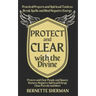 Protect and Clear with the Divine: A Practical Book of Protection for Everyday People