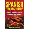Spanish for Beginners: 15 Short Stories to Help You Learn and Enjoy Spanish