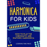 Harmonica for Kids: How to Play the Chromatic and Diatonic Harmonica