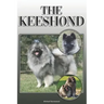 The Keeshond: A Complete and Comprehensive Owners Guide To: Buying, Owning, Health, Grooming, Training, Obedience, Understanding and