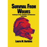 Survival from Wolves: Testimony of Trials, Tribulation and Deliverance by My Savior