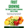 Fruit Growing - The Complete Guide To Growing Fruit At Home