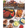 Food Kid Cookbook: Learn to Cook with 240 Fun and Easy Recipes for Breakfast, Snacks, Dinner, and More!