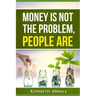Money Is Not the Problem.People Are.