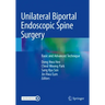 Unilateral Biportal Endoscopic Spine Surgery: Basic and Advanced Technique