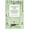 Gardening For Profit; A Guide To The Successful Cultivation Of The Market And Family Garden. Entirely New And Greatly Enlarged