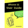 iPhone 11 User Guide: The Essential Manual How To Set Up And Start Using New iPhone