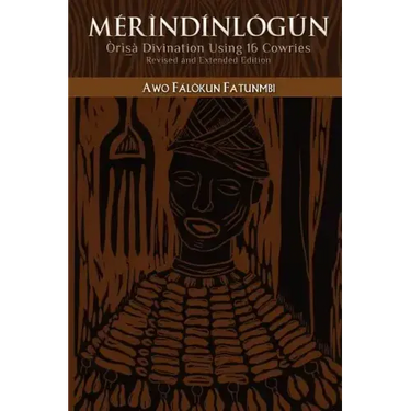 Mérìndínlógún: Òrìsà Divination Using 16 Cowries: Revised and Extended Edition