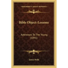 Bible Object-Lessons: Addresses To The Young (1891)
