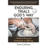 Enduring Trials God's Way: A Biblical Guide to Finding Joy in Suffering