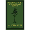 The Story Of My Boyhood And Youth (Legacy Edition): The Formative Years Of John Muir And The Becoming Of The Wandering Naturalist