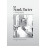 Sir Frank Packer: A Biography