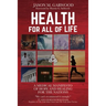 Health for All of Life: A Medical Manifesto of Hope and Healing for the Nations