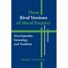 Three Rival Versions of Moral Enquiry: Encyclopaedia, Genealogy, and Tradition