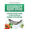 Aquaponics: Everything You Need to Know to Start an Expert DIY Aquaponic System from Home