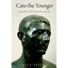 Cato the Younger: Life and Death at the End of the Roman Republic