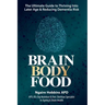 Brain, Body, Food: The Ultimate Guide to Thriving into Later Life and Reducing Dementia Risk