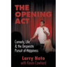 The Opening Act: Comedy, Life & the Desperate Pursuit of Happiness