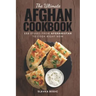 The Ultimate Afghan Cookbook: 111 Dishes From Afghanistan To Cook Right Now