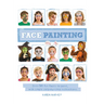 Face Painting: Over 30 Faces to Paint, with Simple Step-By-Step Instructions