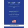 Early Intervention Program for Infants and Toddlers With Disabilities (US Department of Education Regulation) (ED) (2018 Edition)
